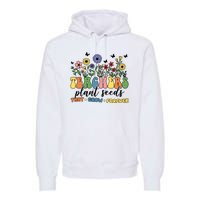 Teachers Plant Seeds That Grow Forever Premium Hoodie