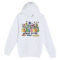 Teachers Plant Seeds That Grow Forever Premium Pullover Hoodie