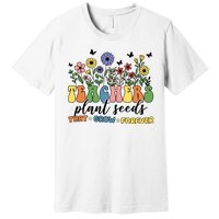 Teachers Plant Seeds That Grow Forever Premium T-Shirt