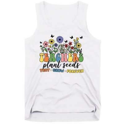 Teachers Plant Seeds That Grow Forever Tank Top