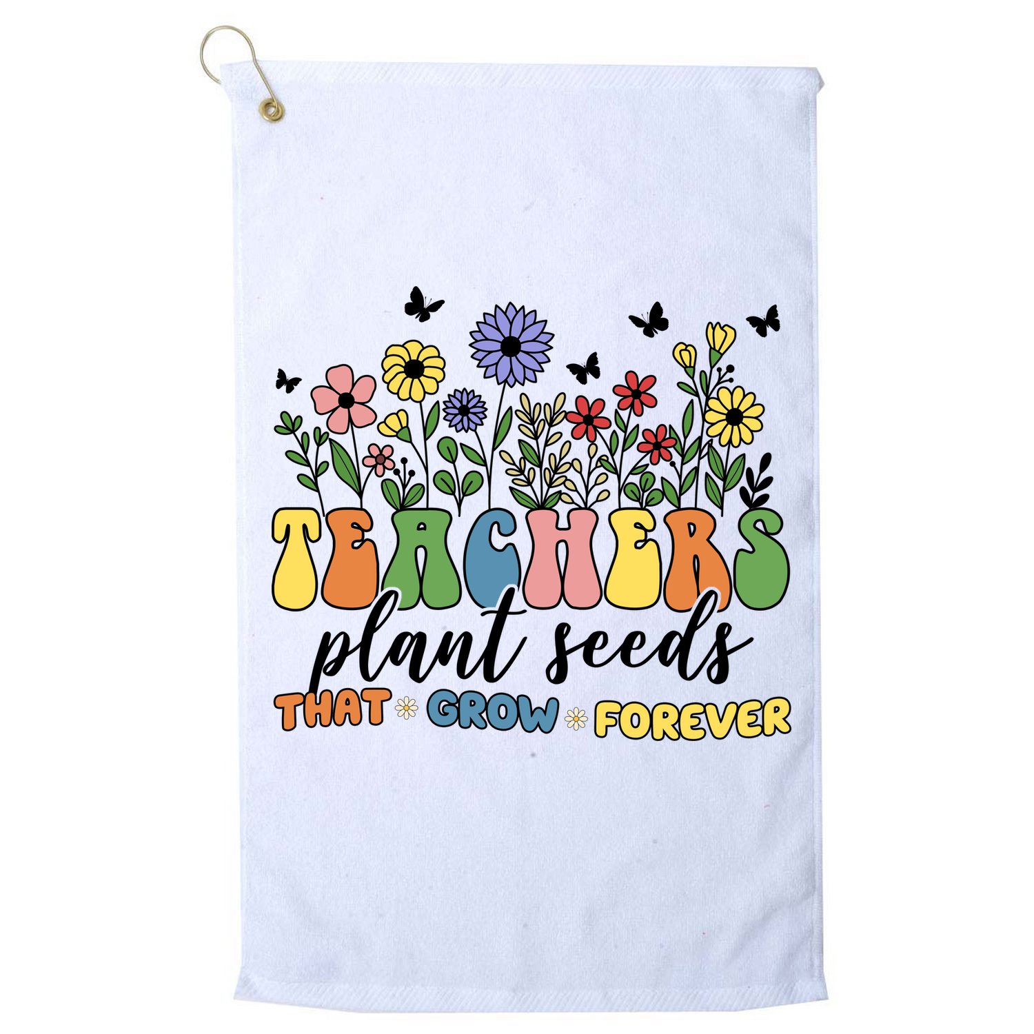 Teachers Plant Seeds That Grow Forever Golf Towel