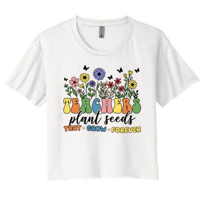 Teachers Plant Seeds That Grow Forever Women's Crop Top Tee