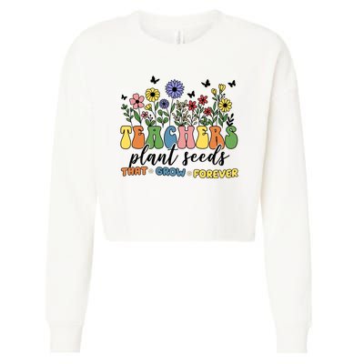 Teachers Plant Seeds That Grow Forever Cropped Pullover Crew