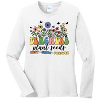 Teachers Plant Seeds That Grow Forever Ladies Long Sleeve Shirt