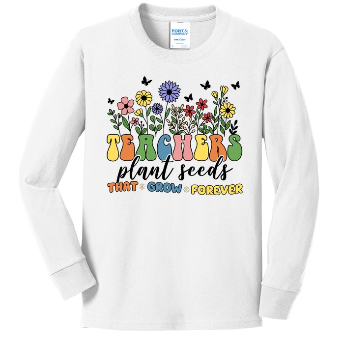 Teachers Plant Seeds That Grow Forever Kids Long Sleeve Shirt