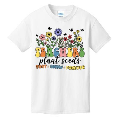 Teachers Plant Seeds That Grow Forever Kids T-Shirt