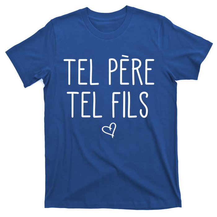 Tel Père Tel Fils Like Father Like Son In French Cool Gift T-Shirt