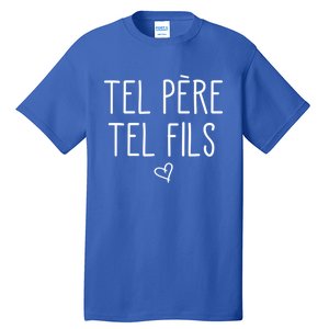 Tel Père Tel Fils Like Father Like Son In French Cool Gift Tall T-Shirt