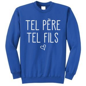 Tel Père Tel Fils Like Father Like Son In French Cool Gift Tall Sweatshirt