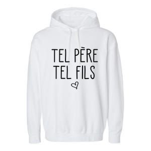 Tel Père Tel Fils Like Father Like Son In French Cool Gift Garment-Dyed Fleece Hoodie