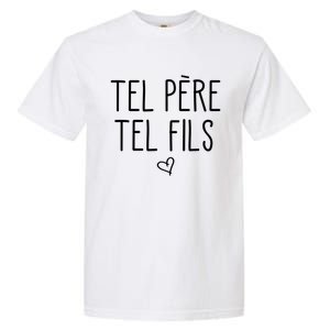 Tel Père Tel Fils Like Father Like Son In French Cool Gift Garment-Dyed Heavyweight T-Shirt