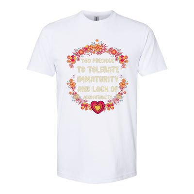 Too Precious To Tolerate Immaturity And Lack Of Softstyle CVC T-Shirt