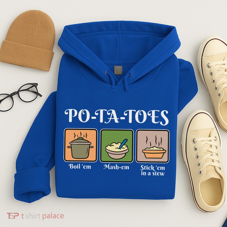 Taters Po Ta Toes Potato Boil Em Hoodie