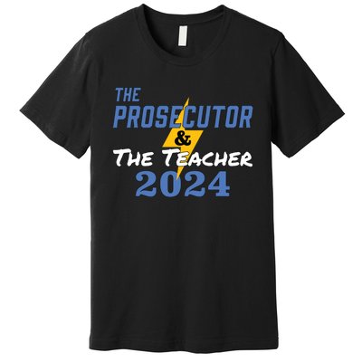 The Prosecutor The Teacher 2024 Harris Walz Presidential Premium T-Shirt