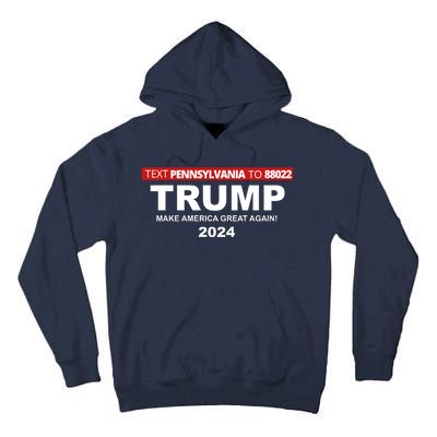 Text Pennsylvania To 88022 Trump Make America Great Again 2024 Tall Hoodie