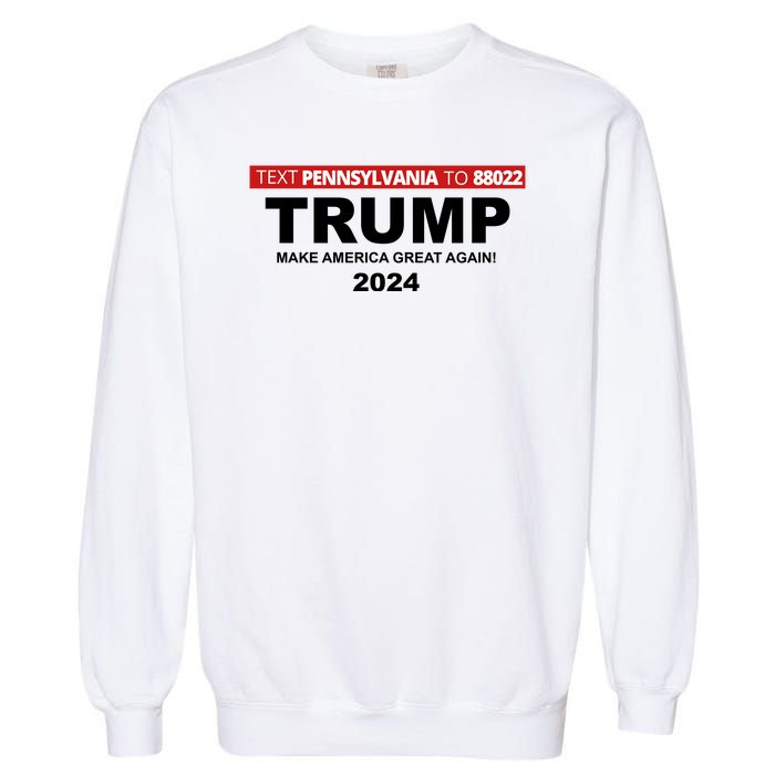 Text Pennsylvania To 88022 Trump Make America Great Again 2024 Garment-Dyed Sweatshirt