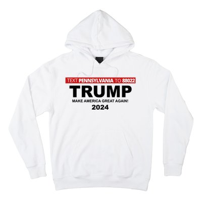 Text Pennsylvania To 88022 Trump Make America Great Again 2024 Hoodie