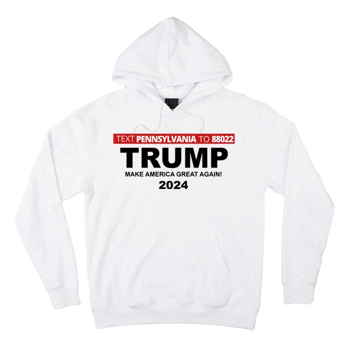 Text Pennsylvania To 88022 Trump Make America Great Again 2024 Hoodie