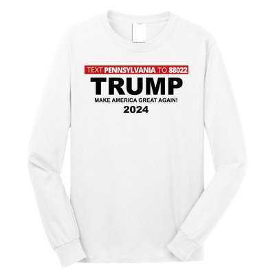 Text Pennsylvania To 88022 Trump Make America Great Again 2024 Long Sleeve Shirt