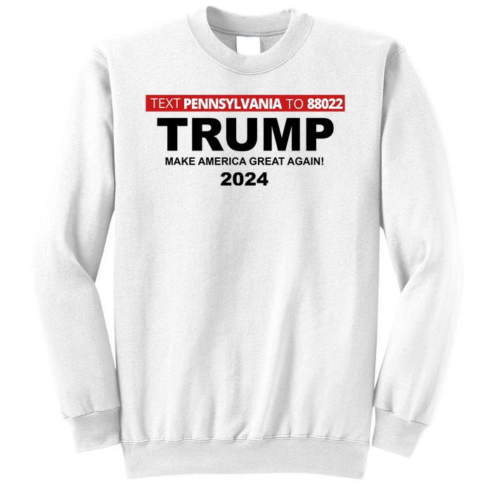 Text Pennsylvania To 88022 Trump Make America Great Again 2024 Sweatshirt