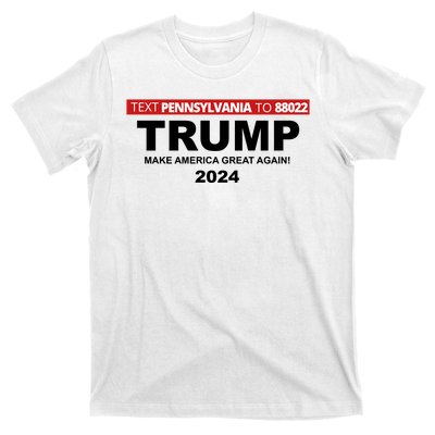 Text Pennsylvania To 88022 Trump Make America Great Again 2024 T-Shirt