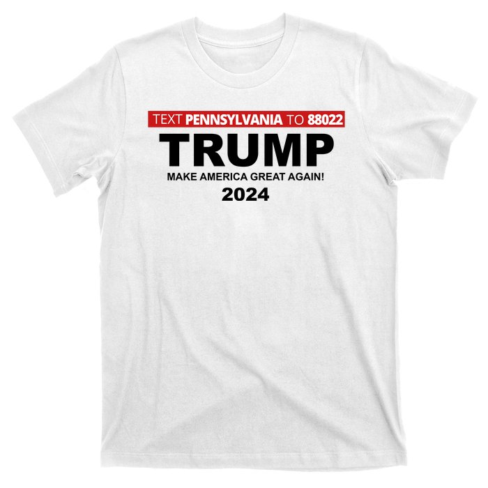 Text Pennsylvania To 88022 Trump Make America Great Again 2024 T-Shirt