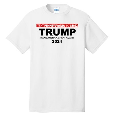 Text Pennsylvania To 88022 Trump Make America Great Again 2024 Tall T-Shirt