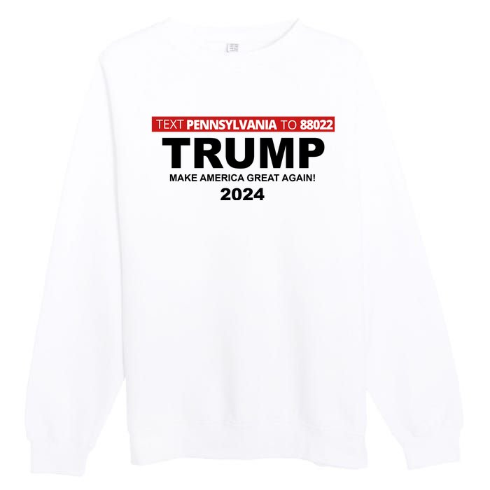 Text Pennsylvania To 88022 Trump Make America Great Again 2024 Premium Crewneck Sweatshirt