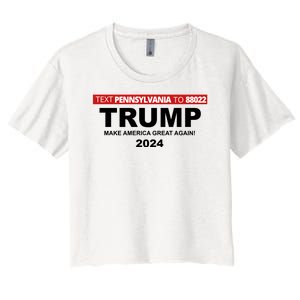 Text Pennsylvania To 88022 Trump Make America Great Again 2024 Women's Crop Top Tee