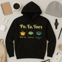 Taters Po Ta Toes Potato Boil Em Em Stick Em In A Stew Hoodie