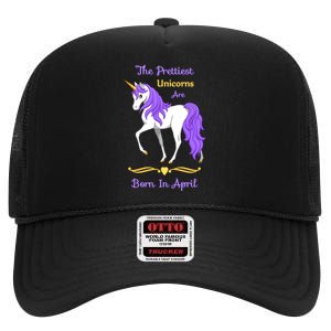 The Prettiest Unicorns Are Born In April High Crown Mesh Back Trucker Hat