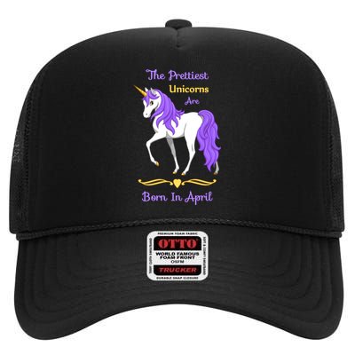 The Prettiest Unicorns Are Born In April High Crown Mesh Back Trucker Hat