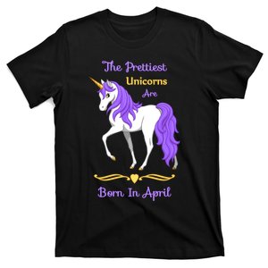 The Prettiest Unicorns Are Born In April T-Shirt