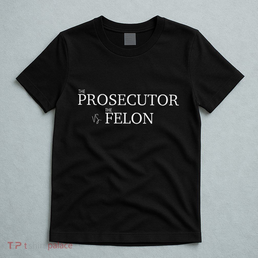 The Prosecutor Vs. The Felon T-Shirt