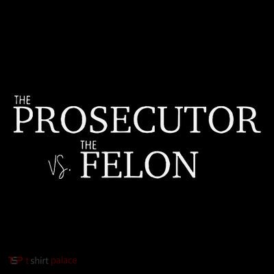 The Prosecutor Vs. The Felon T-Shirt