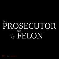 The Prosecutor Vs. The Felon Poster