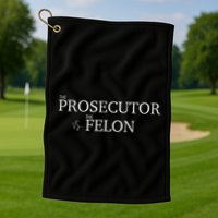 The Prosecutor Vs. The Felon Golf Towel