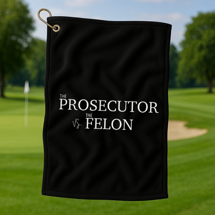 The Prosecutor Vs. The Felon Golf Towel
