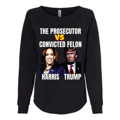 The Prosecutor Versus The Convicted Felon Harris Vs Trump Womens California Wash Sweatshirt