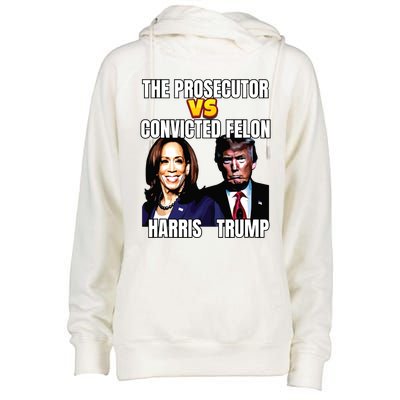 The Prosecutor Versus The Convicted Felon Harris Vs Trump Womens Funnel Neck Pullover Hood