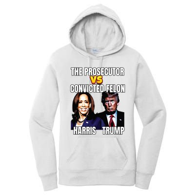 The Prosecutor Versus The Convicted Felon Harris Vs Trump Women's Pullover Hoodie