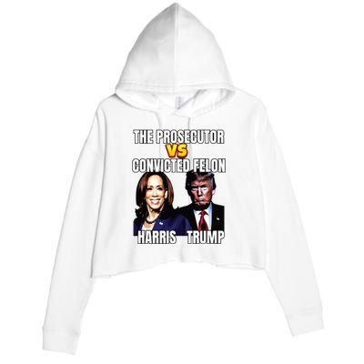 The Prosecutor Versus The Convicted Felon Harris Vs Trump Crop Fleece Hoodie