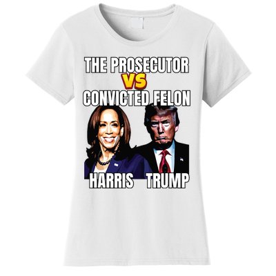 The Prosecutor Versus The Convicted Felon Harris Vs Trump Women's T-Shirt