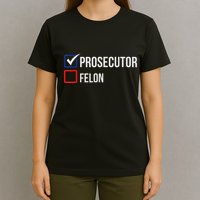 The Prosecutor Vs Convicted Felon Funny Ballot Paper Voting T-Shirt