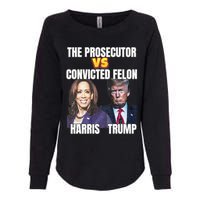 The Prosecutor Versus The Convicted Felon Harris Vs Trump Womens California Wash Sweatshirt