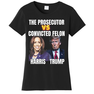 The Prosecutor Versus The Convicted Felon Harris Vs Trump Women's T-Shirt