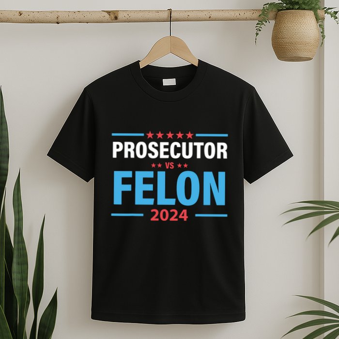 The Prosecutor Versus The Felon Prosecutor Vs Felon T-Shirt