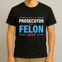 The Prosecutor Versus The Felon Prosecutor Vs Felon T-Shirt