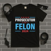 The Prosecutor Versus The Felon Prosecutor Vs Felon T-Shirt