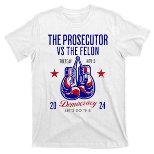 The Prosecutor Vs The Felon Democracy Kamalaharris Kamala Harris 2024 President T-Shirt